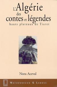 L'Algérie des contes et légendes (hauts plateaux de Tiaret)