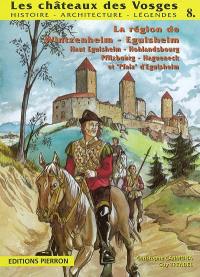 Les châteaux des Vosges : histoire, architecture, légendes. Vol. 8. Sur la route des cinq châteaux : Haut-Eguisheim (Weckmund, Walhenburg, Dagsburg), Hohlandsbourg, Pflixburg, Hageneck et Pfalz d'Eguisheim