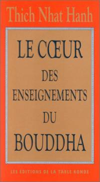 Le coeur des enseignements du Bouddha : les quatre nobles vérités, le noble sentier des huit pratiques justes et autres enseignements du bouddhisme