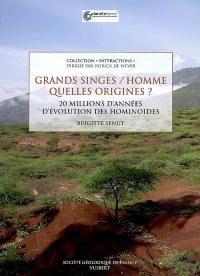 Grands singes-Homme, quelles origines ? : 20 millions d'années d'évolution des hominoïdés