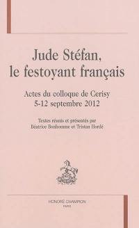 Jude Stéfan, le festoyant français : actes du colloque de Cerisy, 5-12 septembre 2012