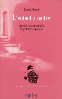 L'enfant à naître : identité conceptionnelle et gestation psychique