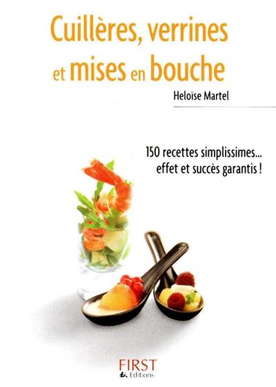 Cuillères, verrines et mises en bouche : 150 recettes simplissimes... effet et succès garantis !