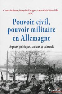 Pouvoir civil, pouvoir militaire en Allemagne : aspects politiques, sociaux et culturels