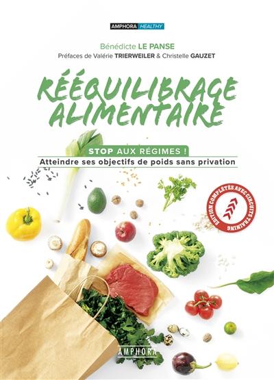 Rééquilibrage alimentaire : stop aux régimes ! : atteindre ses objectifs de poids sans privation