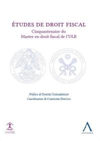 Etudes de droit fiscal : cinquantenaire du master en droit fiscal de l'ULB