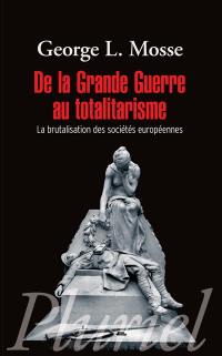 De la Grande Guerre au totalitarisme : la brutalisation des sociétés européennes