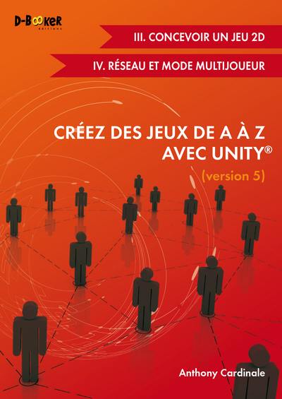 Créez des jeux de A à Z avec Unity, version 5. Jeux 2D et multijoueur