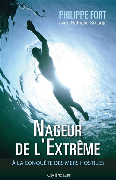 Nageur de l'extrême : à la conquête des mers hostiles