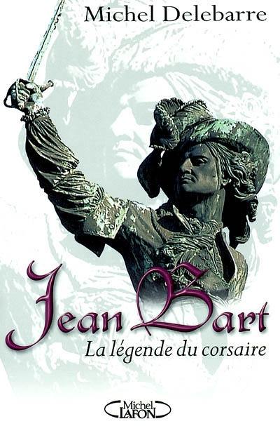 Jean Bart : la légende du corsaire