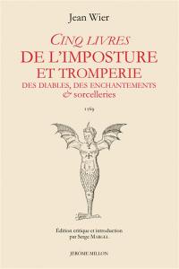 Cinq livres de l'imposture et tromperies des diables, des enchantements & sorcelleries. De praestigiis daemonum : 1569