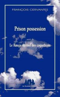 Prison possession. Le rouge éternel des coquelicots