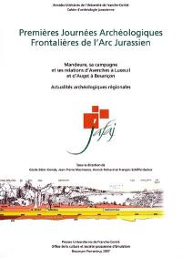 Premières Journées archéologiques frontalières de l'arc jurassien : Mandeure, sa campagne et ses relations d'Avenches à Luxeuil et d'Augst à Besançon : actualités archéologiques régionales, actes Delle et Boncourt, 21-22 oct. 2005