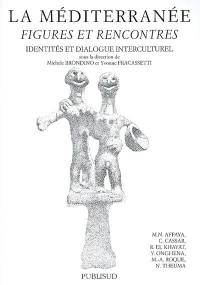 La Méditerranée : figures et rencontres : identités et dialogue interculturel