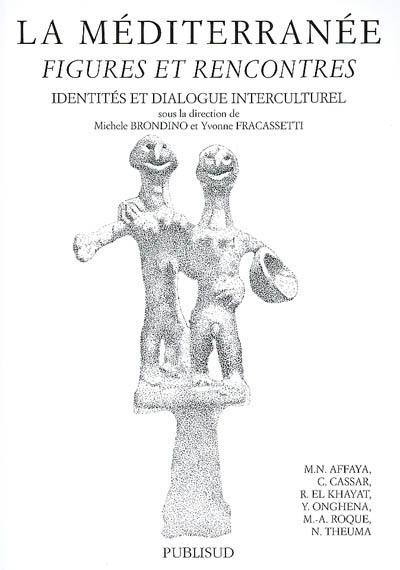 La Méditerranée : figures et rencontres : identités et dialogue interculturel