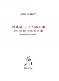 Poèmes d'amour : l'amour, les femmes et la vie : une anthologie personnelle