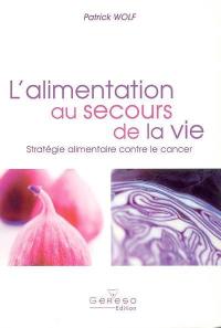 L'alimentation au secours de la vie : stratégie alimentaire contre le cancer