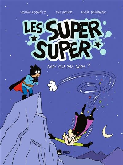 Les super super. Vol. 1. Cap' ou pas cape ?