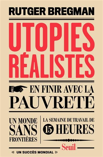 Utopies réalistes : en finir avec la pauvreté, un monde sans frontières, la semaine de travail de 15 heures