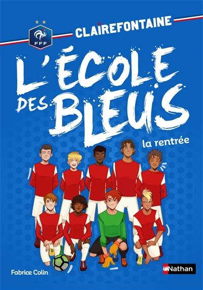 Clairefontaine : l'école des Bleus. Vol. 1. La rentrée