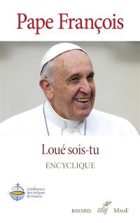 Loué sois-tu : sur la sauvegarde de la maison commune : encyclique. Laudato si' : sur la sauvegarde de la maison commune : encyclique