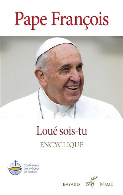 Loué sois-tu : sur la sauvegarde de la maison commune : encyclique. Laudato si' : sur la sauvegarde de la maison commune : encyclique