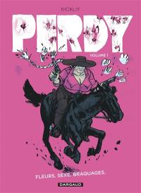 Perdy. Vol. 1. Fleurs, sexe, braquages