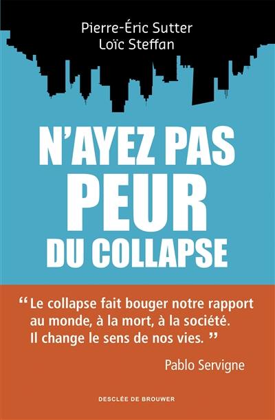 N'ayez pas peur du collapse ! : se libérer de l'anxiété et créer un monde nouveau