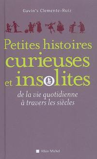 Petites histoires curieuses et insolites de la vie quotidienne à travers les siècles