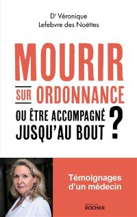 Mourir sur ordonnance : ou être accompagné jusqu'au bout ?