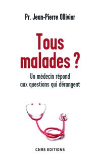 Tous malades ? : un médecin répond aux questions qui dérangent