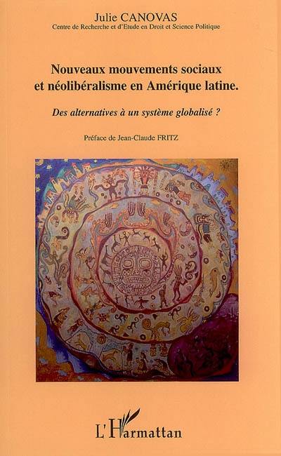 Nouveaux mouvements sociaux et néolibéralisme en Amérique latine : des alternatives à un système globalisé ?