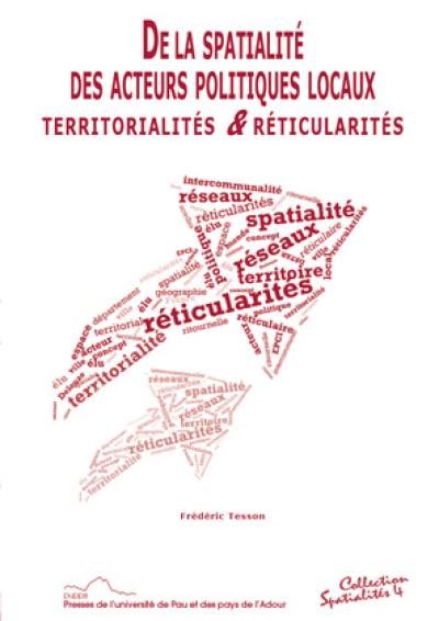 De la spatialité des acteurs politiques locaux : territorialités & réticularités