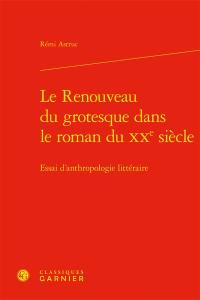 Le renouveau du grotesque dans le roman du XXe siècle : essai d'anthropologie littéraire