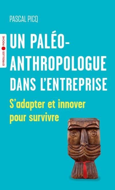 Un paléoanthropologue dans l'entreprise : s'adapter et innover pour survivre