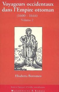 Voyageurs occidentaux dans l'Empire ottoman (1600-1644) : inventaire des récits et études sur les itinéraires, les monuments remarqués et les populations rencontrés (Roumélie, Cyclades, Crimée). Vol. 2