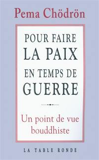 Pour faire la paix en temps de guerre : un point de vue bouddhiste