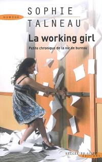 La working girl : petite chronique de la vie de bureau