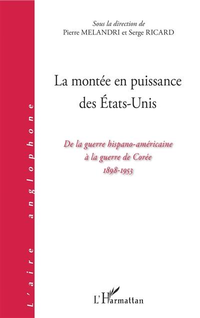 La montée en puissance des Etats-Unis : de la guerre hispano-américaine à la guerre de Corée 1898-1953