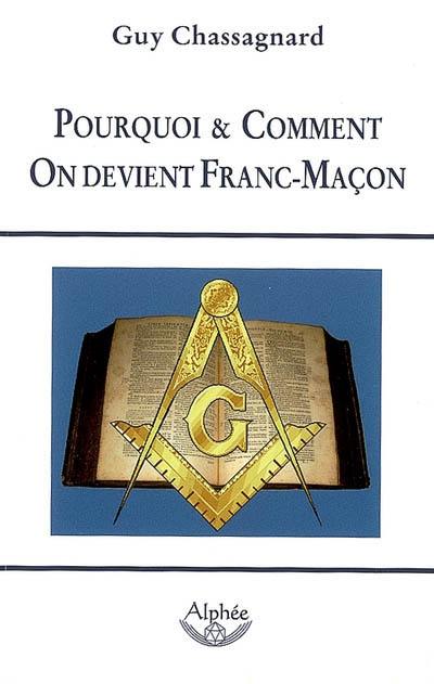 Pourquoi & comment on devient franc-maçon : guide de la franc-maçonnerie