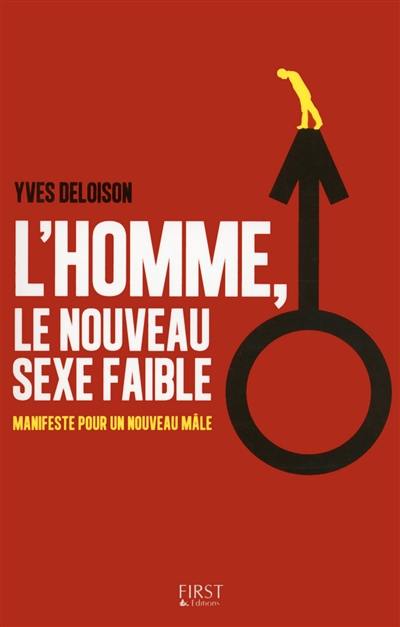 L'homme, le nouveau sexe faible : manifeste pour un nouveau mâle