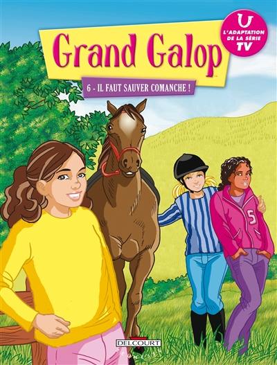 Grand Galop. Vol. 6. Il faut sauver Comanche !