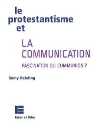 Le protestantisme et la communication : fascination ou communion ?