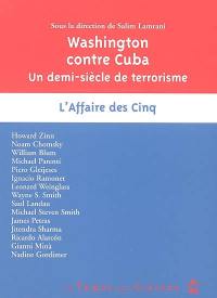 Washington contre Cuba : un demi-siècle de terrorisme : l'affaire des cinq