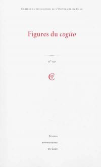 Cahiers de philosophie de l'Université de Caen, n° 50. Figures du cogito