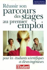 Réussir son parcours des stages au premier emploi : pour les étudiants scientifiques et élèves-ingénieurs