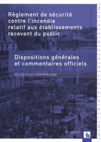 Règlement de sécurité contre l'incendie relatif aux établissements recevant du public : dispositions générales et commentaires officiels : commentaires-jurisprudence