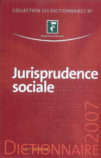 Jurisprudence sociale : droit social : dictionnaire 2007