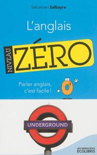 L'anglais, niveau zéro : parler anglais, c'est facile !