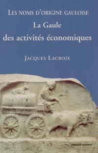 Les noms d'origine gauloise. Vol. 2. La Gaule des activités économiques